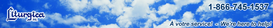 Liturgica Inc. | 1-866-745-1537 | À votre service - We're here to help!